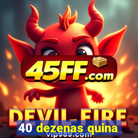 40 dezenas quina